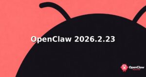 OpenClaw 2026.2.23 Just Dropped: Here’s What You Need to Know